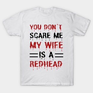 You Don't Scare Me My Wife Is A Redhead, Funny Redhead Husband T-Shirt